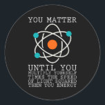 You Matter Until You Multiply Yourself Physics Classic Round Sticker<br><div class="desc">If you are a physicist or if you are interested in science, then this cool physics design is just for you. We need science for progres in our world!</div>