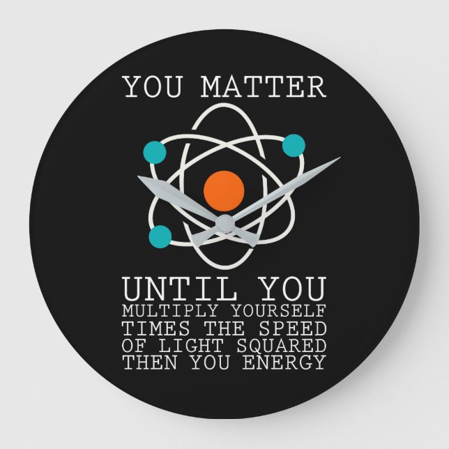 You Matter Until You Multiply Yourself Physics Large Clock (Front)