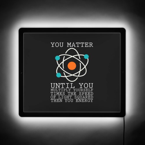 You Matter Until You Multiply Yourself Physics   LED Sign