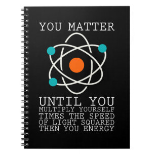 You Matter Until You Multiply Yourself Physics Notebook