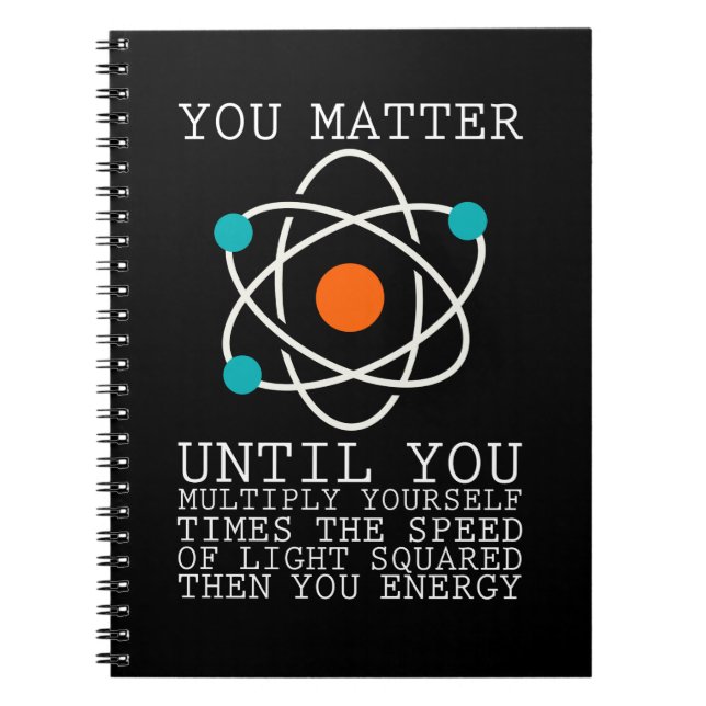 You Matter Until You Multiply Yourself Physics Notebook (Front)