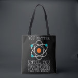 You Matter Until You Multiply Yourself Physics Tote Bag<br><div class="desc">If you are a physicist or if you are interested in science,  then this cool physics design is just for you. We need science for progres in our world!</div>