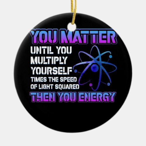 You Matter Until You Multiply Yourself  Times Ceramic Ornament