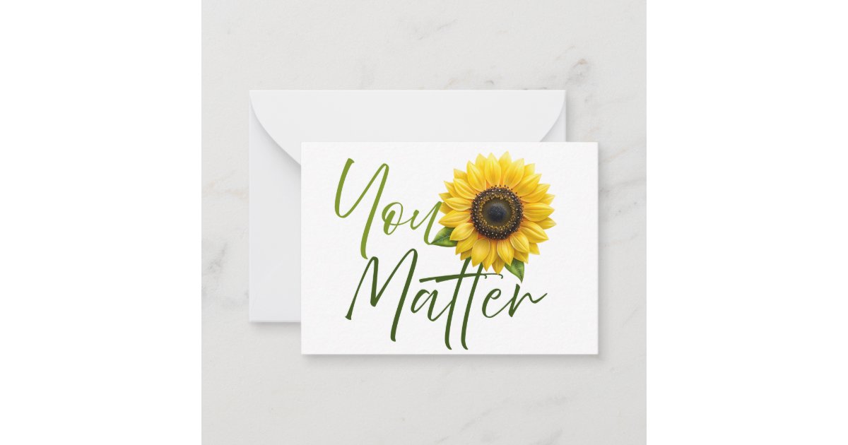You Matter with Sunflower and encouraging message Note Card | Zazzle