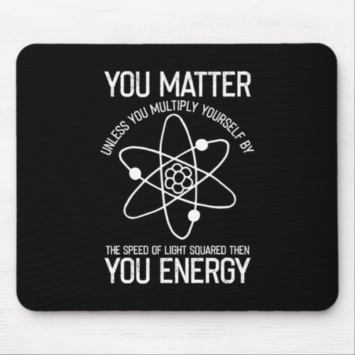 You Matter You Energy Scientist Gift Mouse Pad
