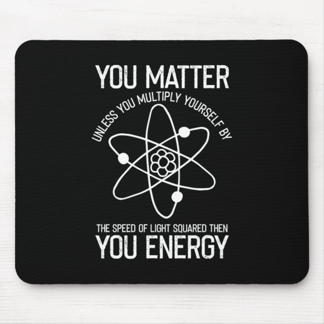 You Matter You Energy Scientist Gift Mouse Pad (Front)