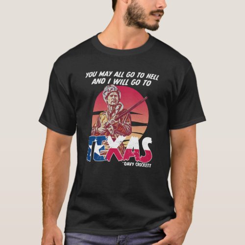You May All go to Hell and I will go to Texas 2 T_Shirt