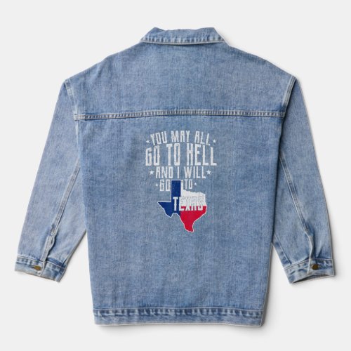You May All Go To Hell And I Will Go To Texas_ Tex Denim Jacket