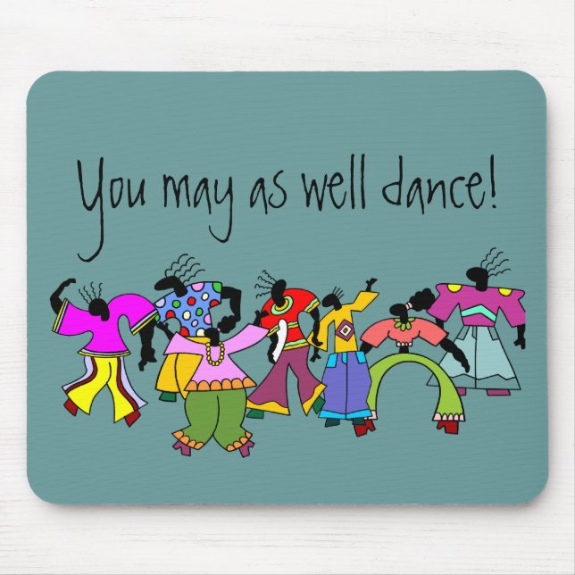 You May As Well Dance! Mouse Pad (Front)