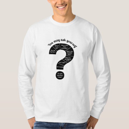 You May Ask Yourself  T_Shirt