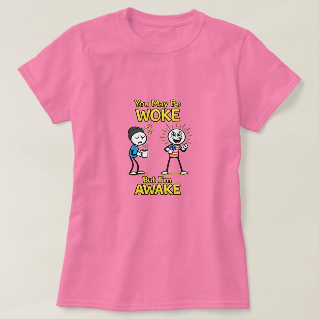 You May Be Woke... (1) T-Shirt (Design Front)