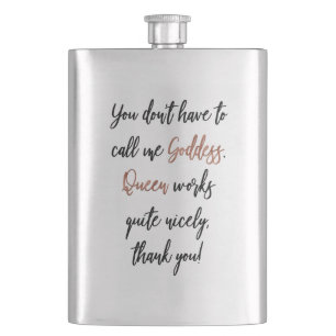 You May Call Me Goddess. Queen Works Too! Flask