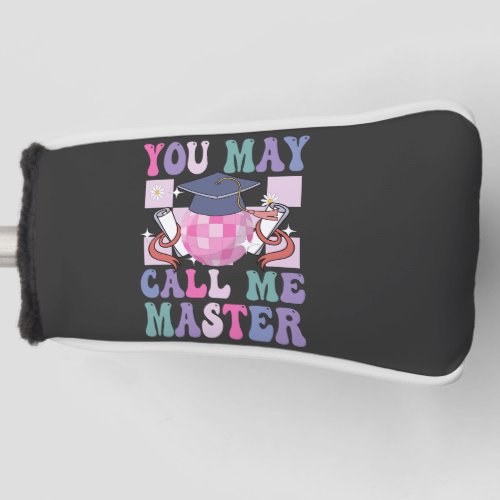 You May Call me Master Funny 2024 Graduation Gift  Golf Head Cover