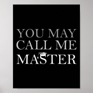 You May Call Me Master Masters Degree Graduate 202 Poster