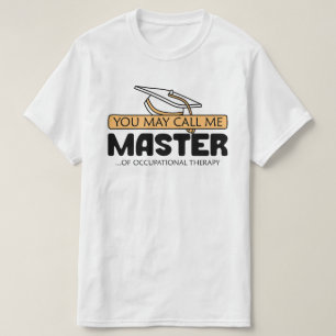 You May Call Me Master Of Occupational Therapy  T-Shirt