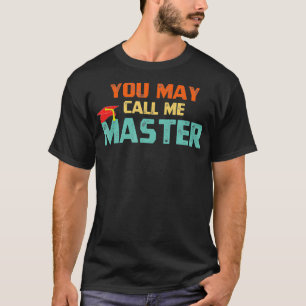 You May Call Me Master T Shirt Masters Degree Gift