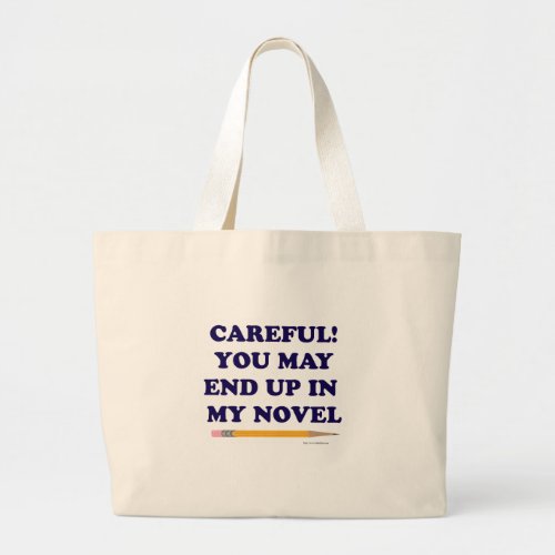 You May End Up In My Novel Author Slogan Large Tote Bag