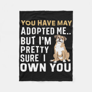 You May Have Adopted Me But I Think I Own You Fleece Blanket
