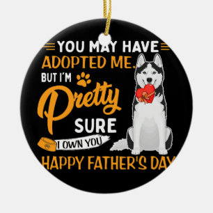 You May Have Adopted Me But I'm Pretty Fathers Ceramic Ornament