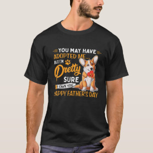 You May Have Adopted Me But I'm Pretty Sure I Own T-Shirt