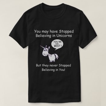 You May Have Stopped Believing In Unicorns... T-shirt by eRocksFunnyTshirts at Zazzle
