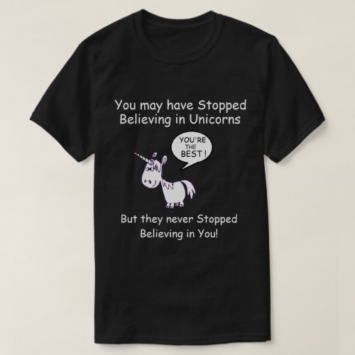 You may have Stopped Believing in Unicorns T_Shirt