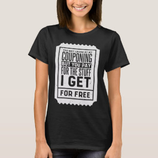 You May Laugh At My Couponing Coupons Couponer 2 T-Shirt