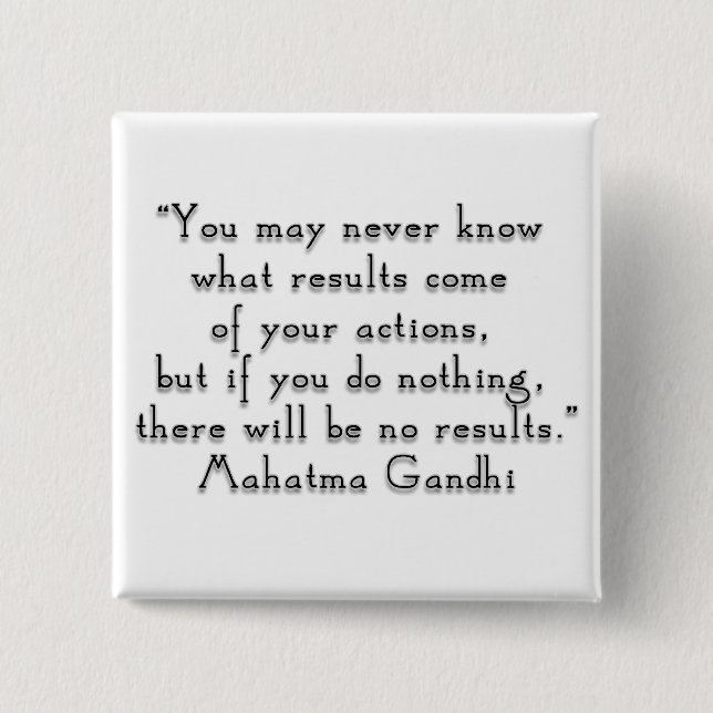 “You may never know what results..." Gandhi quote Pinback Button (Front)
