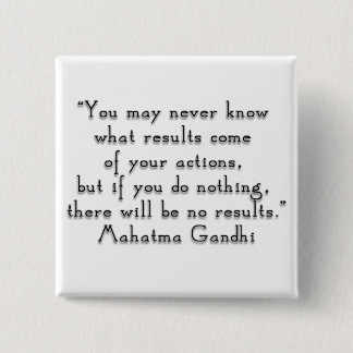“You may never know what results..." Gandhi quote Pinback Button