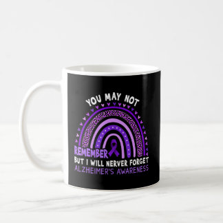 You May Not Remember But I Will Nerver Forget Alzh Coffee Mug