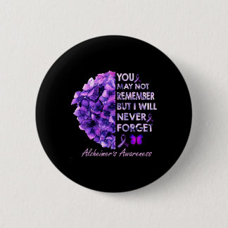 You May Not Remember But I Will Never Forget Alzhe Button