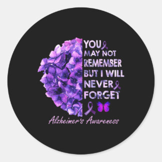 You May Not Remember But I Will Never Forget Alzhe Classic Round Sticker