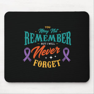 You may not remember but I will never forget Alzhe Mouse Pad