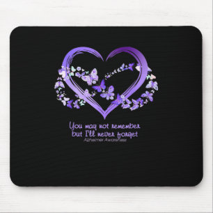 You May Not Remember But I Will Never Forget Alzhe Mouse Pad