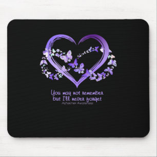 You May Not Remember But I Will Never Forget Alzhe Mouse Pad