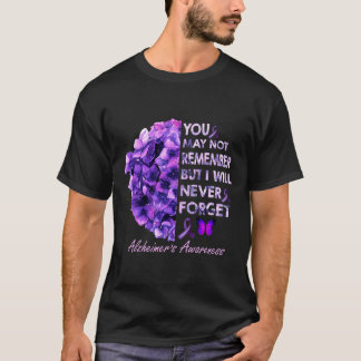 You May Not Remember But I Will Never Forget Alzhe T-Shirt