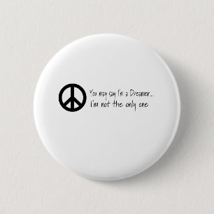 You May Say I'm a Dreamer Pinback Button