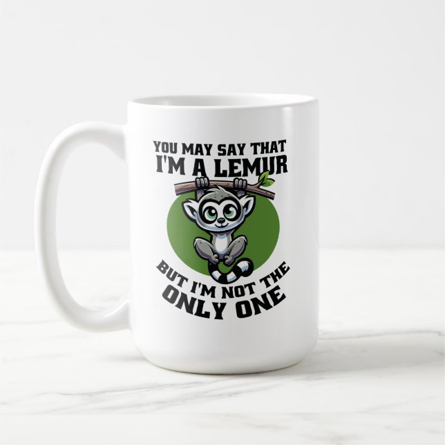 YOU MAY SAY THAT I'M A LEMUR BUT I'M NOT THE ONLY  COFFEE MUG (Left)