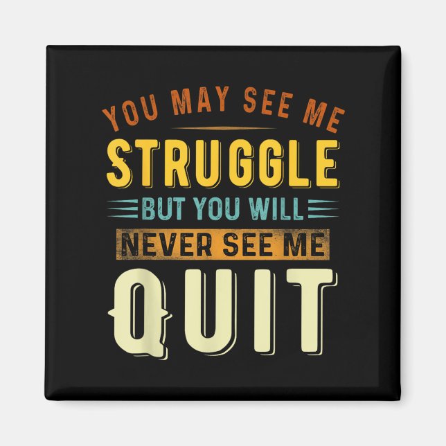 You May See Me Struggle But You Will Never See Me  Magnet (Front)