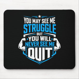 You May See Me Struggle But You Will See Me Quit 1 Mouse Pad