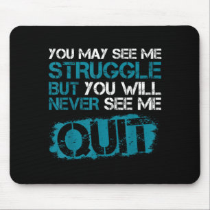 You May See Me Struggle But You Will See Me Quit Mouse Pad