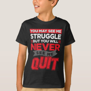 You May See Me Struggle But You'll Never See Me Qu T-Shirt
