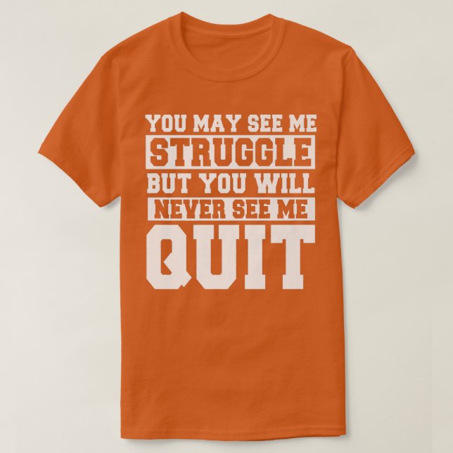 You may see me struggle Motivation Fitness Gym Wor T-Shirt (Design Front)