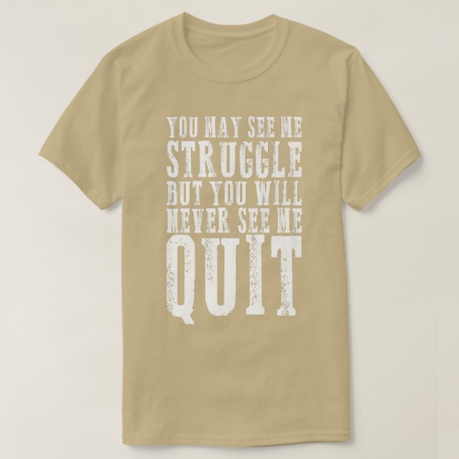 You may see me struggle Motivation Fitness Gym Wor T-Shirt (Design Front)