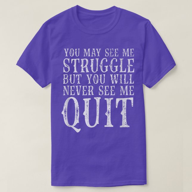 You may see me struggle Motivation Fitness Gym Wor T-Shirt (Design Front)