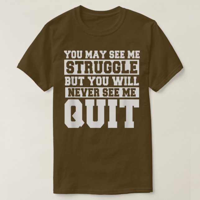 You may see me struggle Motivation Fitness Gym Wor T-Shirt (Design Front)