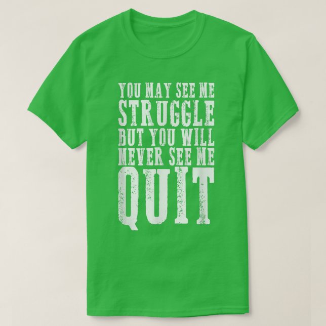You may see me struggle Motivation Fitness Gym Wor T-Shirt (Design Front)