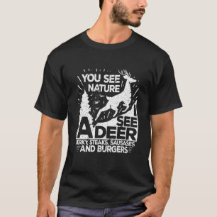 You May See Nature I See A Deer  Funny Dear Huntin T-Shirt