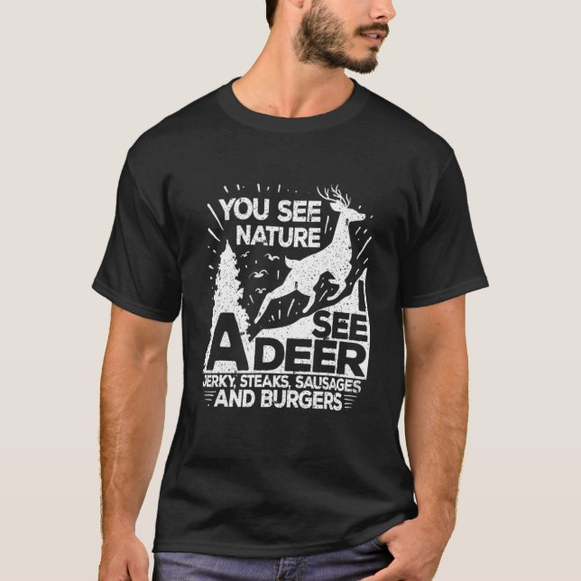 You May See Nature I See A Deer  Funny Dear Huntin T-Shirt (Front)