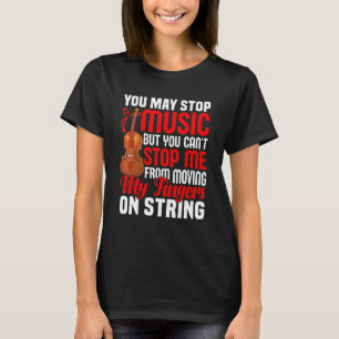 You May Stop Music Violinist Violin Player Graphi T-Shirt